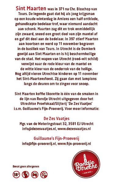 Sint Maarten Koffie likorette Rondje Utrecht, Ontdek de smaak van Utrecht Miniatuur Rondje Utrecht likorette likeur Werkspoor Spoorpunt,
Makke Jannen Kastanje,
Sint Maarten Koffie,
Leugenaarsbank Mokka,
Gerrit Rietveld Beukennoot,
Cupfighters Kersen,
De Inktpot Drop,
Oudegracht Chocolade,
Piekenkermis Nougat,
Verborgen RijkDOM Karamel,
Vrolijke noot Hazelnoot,
De Zes Vaatjes Crème Brulée
Fijn-Proeverij
Rondje Nederland