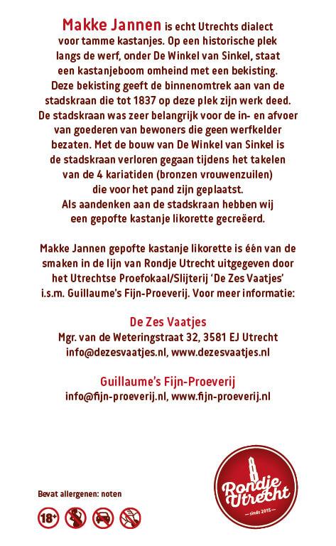 Rondje Utrecht Makke Jannen Gepofte Tamme Kastanje Likorette Miniatuur Rondje Utrecht likorette likeur Werkspoor Spoorpunt, Makke Jannen Kastanje, Sint Maarten Koffie, Leugenaarsbank Mokka, Gerrit Rietveld Beukennoot, Cupfighters Kersen, De Inktpot Drop, Oudegracht Chocolade, Piekenkermis Nougat, Verborgen RijkDOM Karamel, Vrolijke noot Hazelnoot, De Zes Vaatjes Crème Brulée Fijn-Proeverij Rondje Nederland